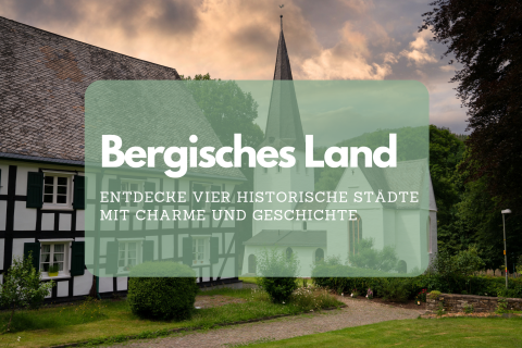 Entdecke das Bergische Land: Historische Städte mit Charme und Geschichte